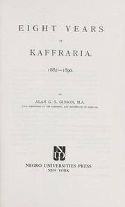 Cover of: Eight years in Kaffraria, 1882-1890. by Gibson, Alan George Sumner Bp.