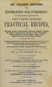 Cover of: Dr. Chase's recipes, or, information for everybody: an invaluable collection of about eight hundred practical recipes for merchants, grocers, saloon-keepers, physicians, druggists ... and families generally : to which have been added a ratiional treatment of pleurisy, inflammation of the lungs, and other inflammatory diseases, and also for general female debility and irregularities ...