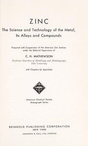 Cover of: Zinc: the science and technology of the metal, its alloys and compounds by 