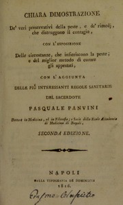 Cover of: Chiara dimostrazione de' veri preservativi della peste, e de' rimedj, che distruggono il contagio, con l'esposizione delle circostanze, che infieriscono la paste, e del miglior metodo di curare gli appestati, con l'aggiunta delle pi©£ interessanti regole sanitarie. Del sacerdote