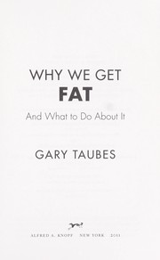 Cover of: Why we get fat and what to do about it by Gary Taubes