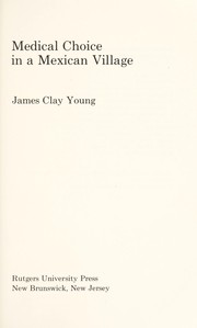 Medical choice in a Mexican village by James Clay Young