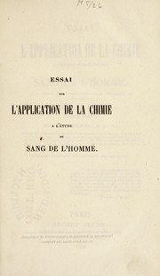 Cover of: Essai sur l'application de la chimie a l'©♭tude physiologique du sang de l'homme : et a l'©♭tude physiologico-pathologique, hygi©♭nique et th©♭rapeutique des maladies de cette humeur