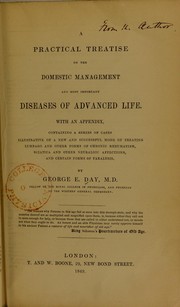 A practical treatise on the domestic management and most important diseases of advanced life : with an appendix, containing a series of cases illustrative of a new and successful mode of treating lumbago and other forms of chronic rheumatism, sciatica and other neuralgic affections, and certain forms of paralysis by Day, George Edward
