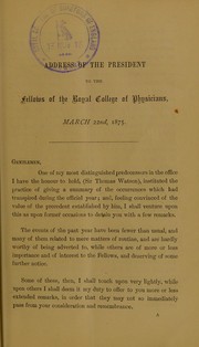 Cover of: Address of the President of the Royal College of Physicians, (Sir George Burrows ...), to the Fellows, at the Annual General Meeting, 22nd March, 1875 | George Burrows