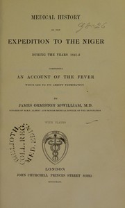 Cover of: Medical history of the expedition to the Niger during the years 1841-2, comprising an account of the fever which led to its termination