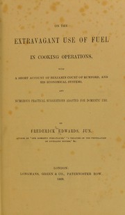 Cover of: On the extravagant use of fuel in cooking operations: with a short account of Bejamin Count of Rumford, and his economical systems and numerous practical suggestions adapted for domestic use