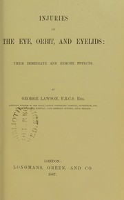 Cover of: Injuries of the eye, orbit, and eyelids : their immediate and remote effects by Lawson, George