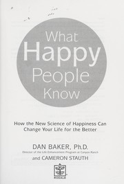 Cover of: What happy people know : how the new science of happiness can change your life for the better by Dan Baker, Cameron Stauth