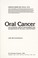 Cover of: Oral cancer : the diagnosis, therapy, management, and rehabilitation of the oral cancer patient