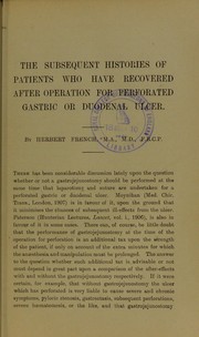 The subsequent histories of patients who have recovered after operation for perforated gastric or duodenal ulcer by Herbert Stanley French