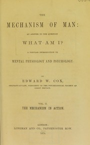 Cover of: The mechanism of man: an answer to the question What am I? : a popular introduction to mental physiology and psychology
