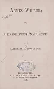 Cover of: Agnes Wilbur, or, A daughter's influence