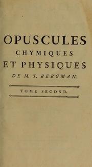 Cover of: Opuscules chymiques et physiques de M.T. Bergman ...