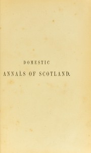 Cover of: Domestic annals of Scotland: from the reformation to the revolution