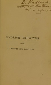 Cover of: English midwives: their history and prospects