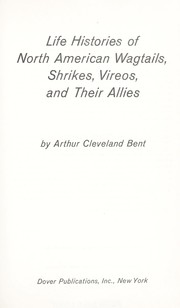 Cover of: Life histories of North American wagtails, shrikes, vireos, and their allies. by Arthur Cleveland Bent