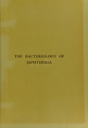 Cover of: The bacteriology of diphtheria : including sections on the history, epidemiology and pathology of the disease, the mortality caused by it, the toxins and antitoxins and the serum disease | L Гёffler Friedrich