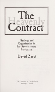 Cover of: The heavenly contract : ideology and organization in pre-revolutionary Puritanism by 