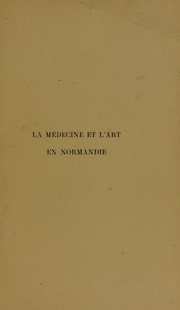 Cover of: La m©♭decine et l'art en Normandie: documents pour servir ©  l'histoire de la m©♭decine en Normandie