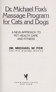 Cover of: Dr. Michael Fox's Massage program for cats and dogs: a new approach to pet health care and fitness