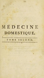 Cover of: M©♭decine domestique, ou, Trait©♭ complet des moyens de se conserver en sant©♭, & de gu©♭rir les maladies, par le r©♭gime & les remedes simples: ouvrage mis ©  la port©♭e de tout le monde