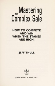 Cover of: Mastering the complex sale [electronic resource] : how to compete and win when the stakes are high! by 