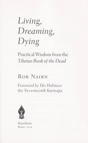 Cover of: Living, dreaming, dying: practical wisdom from the Tibetan book of the dead