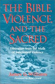 Cover of: The Bible, violence, and the sacred: liberation from the myth of sanctioned violence