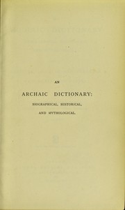 Cover of: An archaic dictionary, biographical, historical, and mythological: from the Egyptian, Assyrian, and Etruscan monuments and papyri