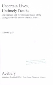 Cover of: Uncertain lives, untimely deaths: experiences and psychosocial needs of the young adult with serious chronic illness