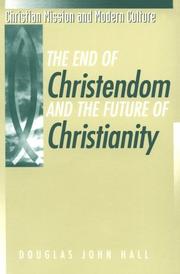 Cover of: End of Christendom and the Future Christianity (Christian Mission and Modern Culture) by Douglas John Hall