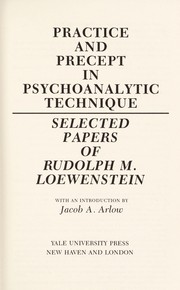 Cover of: Practice and precept in psychoanalytic technique: selected papers of Rudolph M. Loewenstein