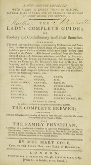 Cover of: The lady's complete guide; or cookery and confectionary in all their branches. Containing the most approved receipts ... To which is added ... The complete brewer ... Also the family physician ...