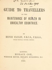 Cover of: Guide to travellers on the maintenance of health in unhealthy countries | Henry Cayley