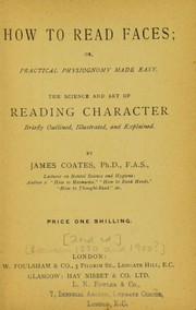 Cover of: How to read faces, or, Practical physiognomy made easy: the science and art of reading character briefly outlined, illustrated, and explained