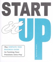 Cover of: Start it up: the complete teen business guide to turning your passions into pay