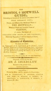 Cover of: The Bristol & Hotwell guide: containing an account of the ancient and present state of that opulent city, nature, and effect of the medicinal water of the Hotwells, botanical plants and beautiful views of Clifton, a concise description of villages and seats in the vicinity, with brief biography of eminent natives of Bristol, including memoirs of Chatterton : to which are added an explanation of the improvement of the harbour ... embellished with a 'plan of the city, &c.' and other engravings