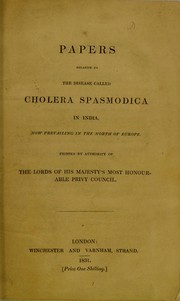 Papers relative to the disease called cholera spasmodica in India, now prevailing in the North of Europe by Barry, David Sir