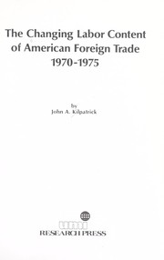 Cover of: The changing labor content of American foreign trade,1970-1975 by Kilpatrick, John A.