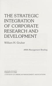 Cover of: The strategic integration of corporate research and development by William H. Gruber