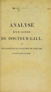 Cover of: Analyse d'un cours du Docteur Gall, ou, physiologie et anatomie du cerveau d'apr©·s son syst©·me by Nicolas Philibert Adelon