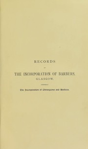 Cover of: Records of the Incorporation of Barbers, Glasgow by Incorporation of Barbers (Glasgow, Scotland), Incorporation of Barbers (Glasgow, Scotland)