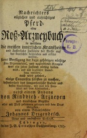 Cover of: Nachrichters n©ơtzliches und aufrichtiges Pferd- oder Ross-Arzneybuch in welchem die meisten innerlichen Krankheiten und ©Þusserliche Zust©Þnde der Rosse auf das deutlichste beschreiben und erkl©Þrt werden ... nebst einem Anhang von Rindvieh-Arzneyen