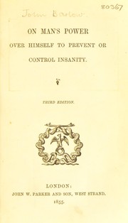 Cover of: On man's power over himself to prevent or control insanity. by Barlow, John