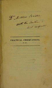 Cover of: Practical observations on chronic affections of the digestive organs, and on bilious and nervous disorders : being an attempt to combine with English practice some useful methods of cure employed on the continent : also remarks on warm mineral baths, mineral waters in general, and on the use and abuse of the Cheltenham waters
