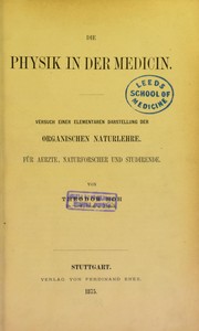 Cover of: Die Physik in der Medicin: versuch einer elementaren Darstellung der organischen Naturlehre f©ơr ©rzte, Naturforscher und Studirende