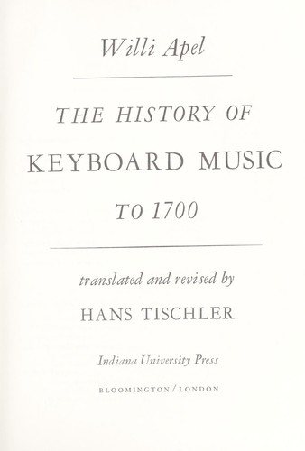 The history of keyboard music to 1700.  Translated and rev. by Willi Apel