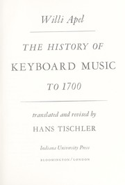 Cover of: The history of keyboard music to 1700.  Translated and rev. by Willi Apel