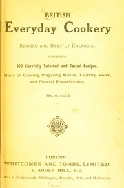 Cover of: British everyday cookery, revised and greatly enlarged: containing 930 carefully selected and tested recipes. Hints on carving, preparing menus, laundry work, and general housekeeping